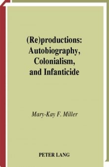 (Re)Productions: Autobiography, Colonialism, and Infanticide (Francophone Cultures and Literatures, V. 41)