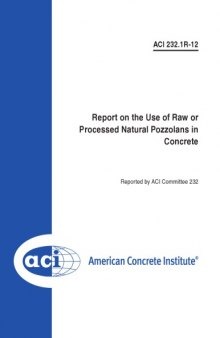 ACI 232.1R-12: Report on the Use of Raw or Processed Natural Pozzolans in Concrete