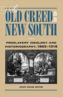 An Old Creed for the New South: Proslavery Ideology and Historiography, 1865-1918  