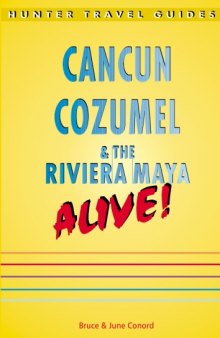 Cancun & Cozumel & The Riviera Maya Alive! 3rd Edition (Hunter Travel Guides)