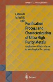 Purification Process and Characterization of Ultra High Purity Metals: Application of Basic Science to Metallurgical Processing