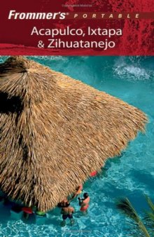 Frommer's Portable Acapulco, Ixtapa & Zihuatanejo  (2005) (Frommer's Portable)