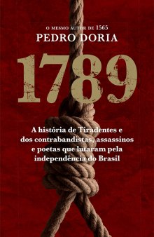 1789_ A história de Tiradentes, contrabandistas, assassinos e poetas que sonharam a Independência do Brasil