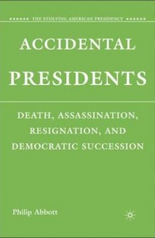 Accidental Presidents: Death, Assassination, Resignation, and Democratic Succession (The Evolving American Presidency)