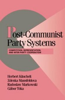 Post-Communist Party Systems: Competition, Representation, and Inter-Party Cooperation