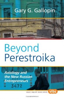 Beyond Perestroika: Axiology and the New Russian Entrepreneurs (Value Inquiry Book Series, 210)