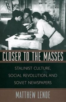 Closer to the Masses: Stalinist Culture, Social Revolution, and Soviet Newspapers (Russian Research Center Studies)