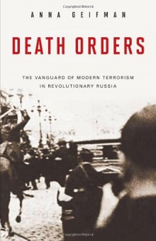 Death Orders: The Vanguard of Modern Terrorism in Revolutionary Russia (Praeger Security International)
