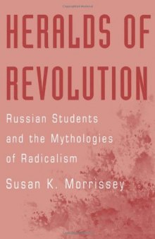 Heralds of Revolution: Russian Students and the Mythologies of Radicalism