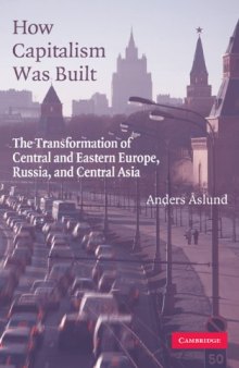 How Capitalism Was Built: The Transformation of Central and Eastern Europe, Russia, and Central Asia