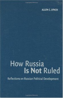 How Russia is Not Ruled: Reflections on Russian Political Development
