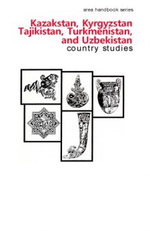 Kazakstan, Kyrgyzstan, Tajikistan, Turkmenistan, and Uzbekistan: Country Studies