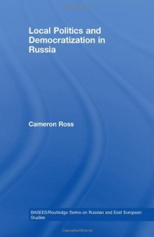 Local Politics and Democratization in Russia (BASEES/Routledge Series on Russian and East European Studies)
