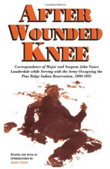 After Wounded Knee: Correspondence of Major and Surgeon John Vance Lauderdale while Serving with the Army Occupying the Pine Ridge Indian Reservation, 1890-1891