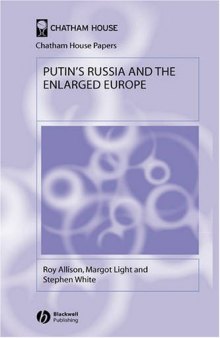 Putin's Russia and the Enlarged Europe (Chatham House Papers)