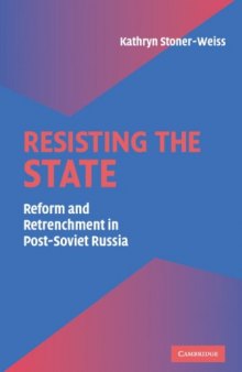 Resisting the State: Reform and Retrenchment in Post-Soviet Russia