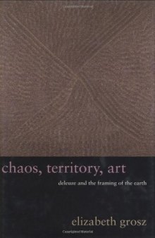 Chaos, Territory, Art: Deleuze and the Framing of the Earth (The Wellek Library Lectures)