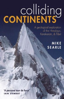 Colliding Continents : A geological exploration of the Himalaya, Karakoram, and Tibet