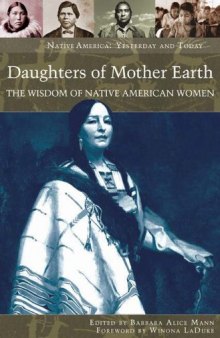 Daughters of Mother Earth: The Wisdom of Native American Women (Native America: Yesterday and Today)