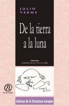 De la tierra a la luna  From the Earth to the Moon (Clasicos De La Literatura Latinoamericana Carrascalejo De La Jara)