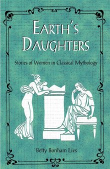 Earth's Daughters: Stories of Women in Classical Mythology