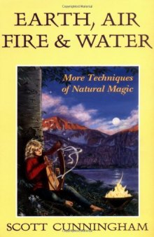 Earth, Air, Fire & Water: More Techniques of Natural Magic 
