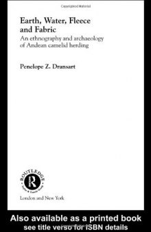 Earth, Water, Fleece and Fabric: An Ethnography and Archaeology of Andean Camelid Herding
