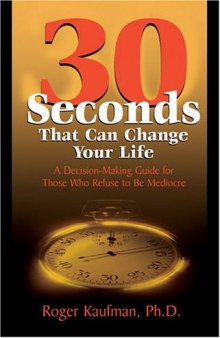 30 Seconds That Can Change Your Life: A Decison-Making Guide for Those That Refuse to be Mediocre