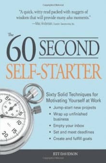 60 Second Self-Starter: Sixty Solid Techniques to get motivated, get organized, and get going in the workplace