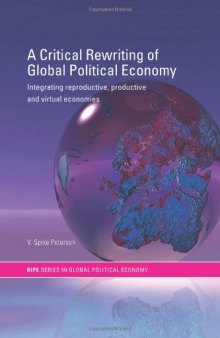 A Critical Rewriting of Global Political Economy: Integrating Reproductive, Productive and Virtual Economies (Routledge Ripe Studies in Global Political Economy)