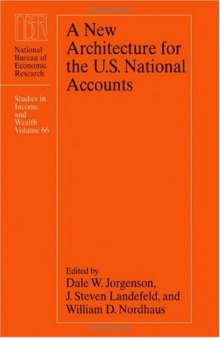 A New Architecture for the U.S. National Accounts (National Bureau of Economic Research Studies in Income and Wealth)