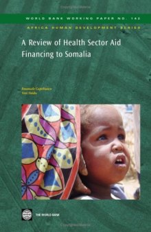 A Review of Health Sector Aid Financing to Somalia (World Bank Working Papers) (World Bank Working Papers; Africa Human Development)