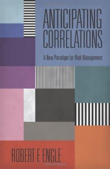 Anticipating Correlations: A New Paradigm for Risk Management (Econometric Institute Lectures)