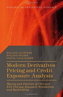 Modern Derivatives Pricing and Credit Exposure Analysis: Theory and Practice of CSA and XVA Pricing, Exposure Simulation and Backtesting