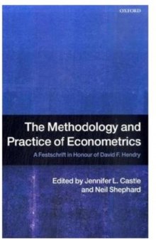 The Methodology and Practice of Econometrics: A Festschrift in Honour of David F. Hendry
