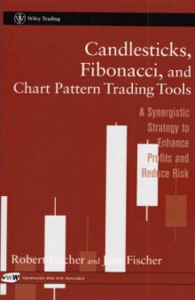 Candlesticks, Fibonacci, and Chart Pattern Trading Tools: A Synergistic Strategy to Enhance Profits and Reduce Risk (Wiley Trading)