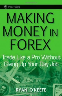 Making Money in Forex: Trade Like a Pro Without Giving Up Your Day Job (Wiley Trading)