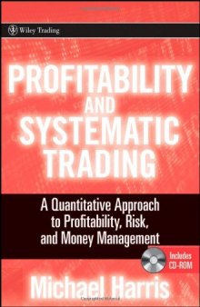 Profitability and Systematic Trading: A Quantitative Approach to Profitability, Risk, and Money Management 