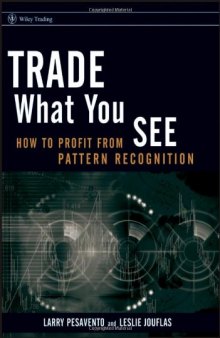 Trade What You See: How To Profit from Pattern Recognition (Wiley Trading)