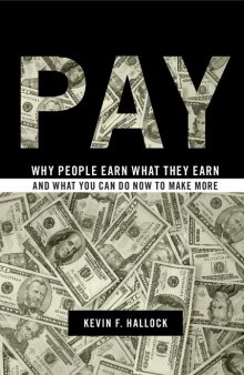 Pay: why people earn what they earn and what you can do now to make more