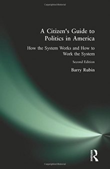 A Citizen's Guide to Politics in America: How the System Works & How to Work the System