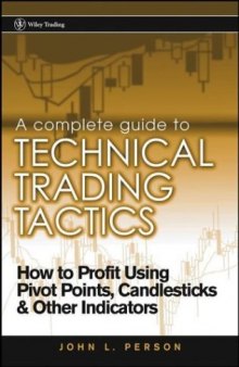 A Complete Guide to Technical Trading Tactics: How to Profit Using Pivot Points, Candlesticks