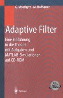Adaptive Filter: Eine Einführung in die Theorie mit Aufgaben und MATLAB-Simulationen auf CD-ROM