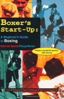 Boxer's Start-Up: A Beginner?s Guide to Boxing (Start-Up Sports series)