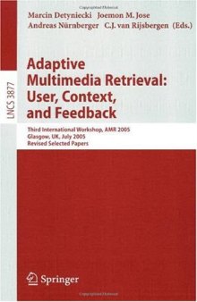 Adaptive Multimedia Retrieval: User, Context, and Feedback: Third International Workshop, AMR 2005, Glasgow, UK, July 28-29, 2005, Revised Selected Papers