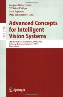 Advanced Concepts for Intelligent Vision Systems: 7th International Conference, ACIVS 2005, Antwerp, Belgium, September 20-23, 2005. Proceedings