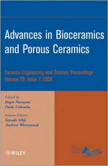 Advances in bioceramics and porous ceramics: a collection of papers presented at the 32nd International Conference on Advanced Ceramics and Composites, January 27-February 1, 2008, Daytona Beach, Florida