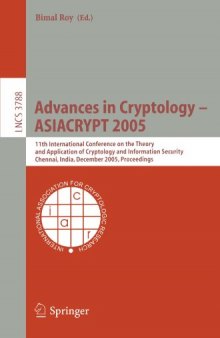 Advances in Cryptology - ASIACRYPT 2005: 11th International Conference on the Theory and Application of Cryptology and Information Security, Chennai, India, December 4-8, 2005. Proceedings