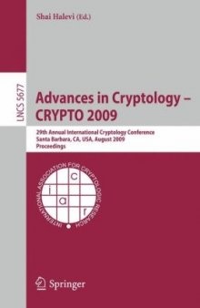 Advances in Cryptology - CRYPTO 2009: 29th Annual International Cryptology Conference, Santa Barbara, CA, USA, August 16-20, 2009, Proceedings (Lecture ... Computer Science / Security and Cryptology)