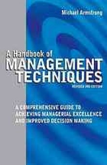 A handbook of management techniques : a comprehensive guide to achieving managerial excellence and improved decision making